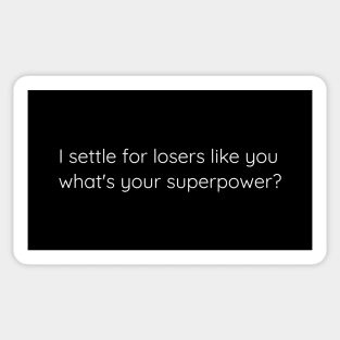 I Settle For Losers Like You. What's Your Superpower? Sticker